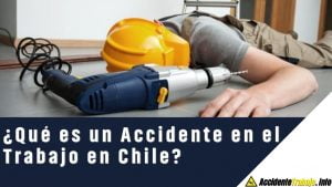 ¿Qué es un Accidente en el Trabajo en Chile?